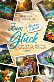 Zum Glück Costa Rica: Herzchaos im Gepäck (Fernwehromane)