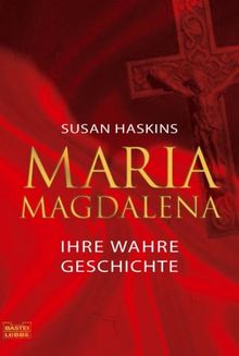 Maria Magdalena  ihre wahre Geschichte