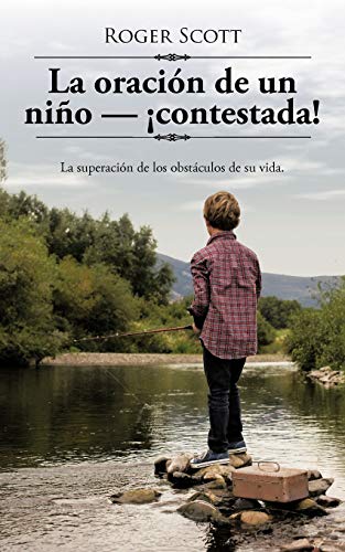 La oraci¢n de un ni¤o ? contestada!: La superaci¢n de los obst culos de su vida.: La superación de los obstáculos de su vida.