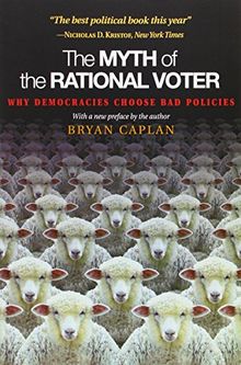 Myth of the Rational Voter: Why Democracies Choose Bad Policies