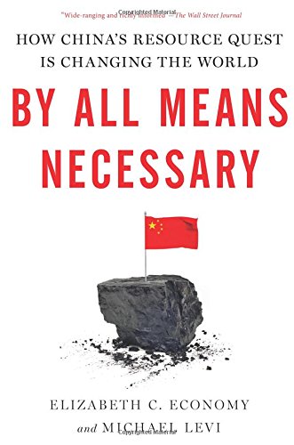 By All Means Necessary: How China's Resource Quest is Changing the World