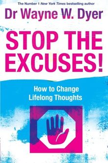 Stop The Excuses!: How To Change Lifelong Thoughts