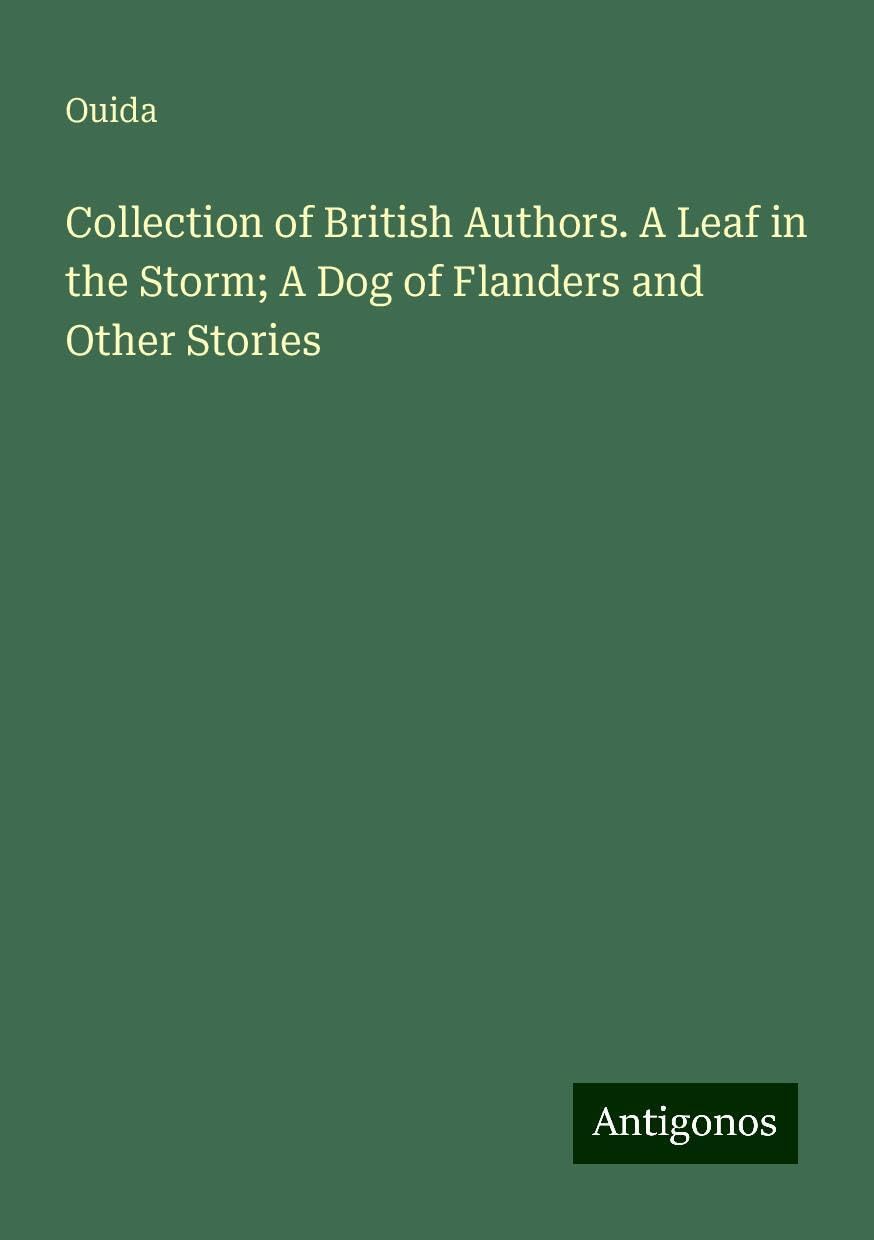 Collection of British Authors. A Leaf in the Storm; A Dog of Flanders and Other Stories