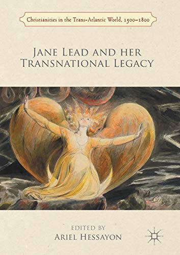 Jane Lead and her Transnational Legacy (Christianities in the Trans-Atlantic World)