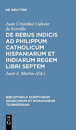 De rebus indicis ad Philippum Catholicum Hispaniarum et Indiarum Regem libri septem (Bibliotheca scriptorum Graecorum et Romanorum Teubneriana)