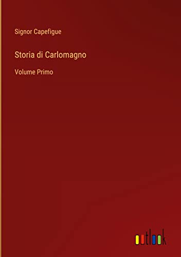 Storia di Carlomagno: Volume Primo