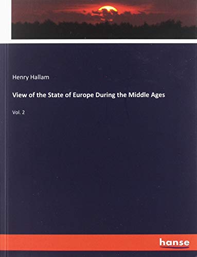 View of the State of Europe During the Middle Ages: Vol. 2