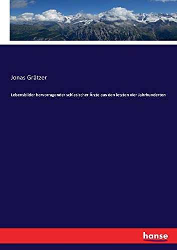 Lebensbilder hervorragender schlesischer Ärzte aus den letzten vier Jahrhunderten
