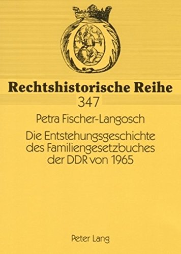 Die Entstehungsgeschichte des Familiengesetzbuches der DDR von 1965 (Rechtshistorische Reihe)