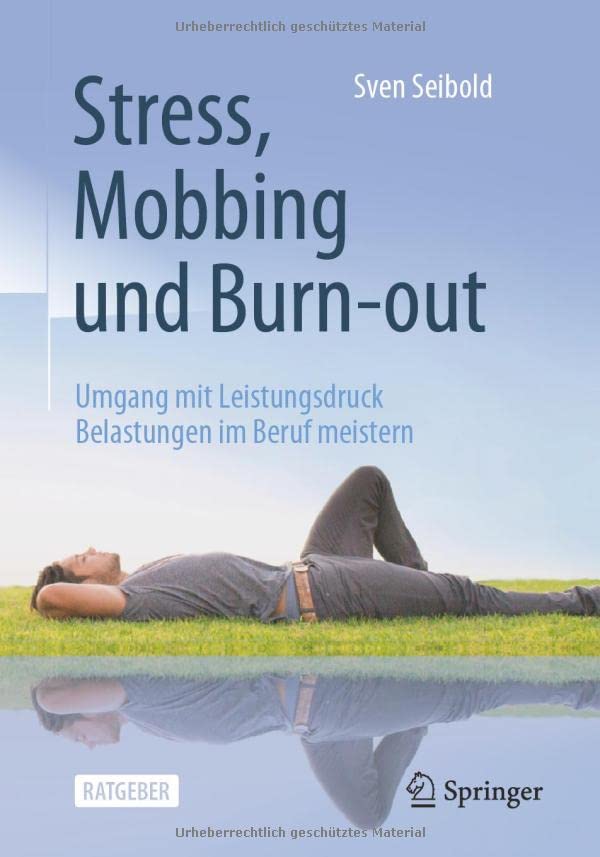 Stress, Mobbing und Burn-out: Umgang mit Leistungsdruck ― Belastungen im Beruf meistern