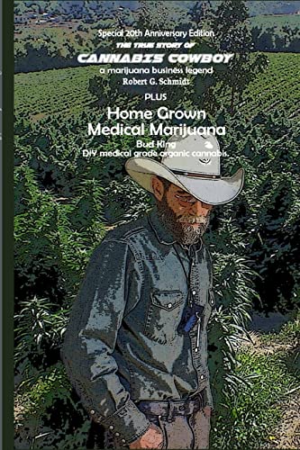 The true story of Cannabis Cowboy - a marijuana business legend PLUS Home Grown Medical Marijuana, DIY medical grade organic cannabis by Bud King. ... business and the spiritual journey to ...