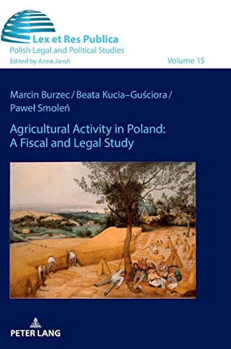 Agricultural Activity in Poland: A Fiscal and Legal Study (Ius, Lex et Res Publica: Studies in Law, Philosophy and Political Cultures, Band 15)