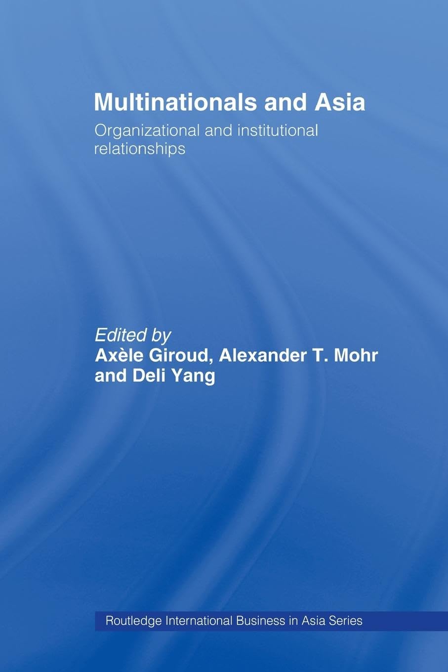 Multinationals and Asia: Organizational and Institutional Relationships (Routledge International Business in Asia)