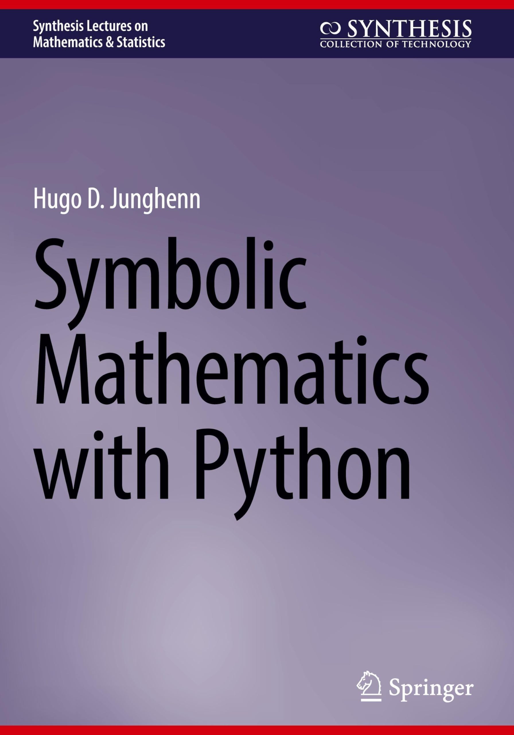 Symbolic Mathematics with Python (Synthesis Lectures on Mathematics & Statistics)