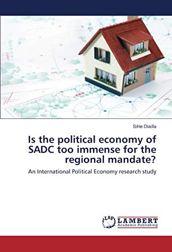 Is the political economy of SADC too immense for the regional mandate?: An International Political Economy research study