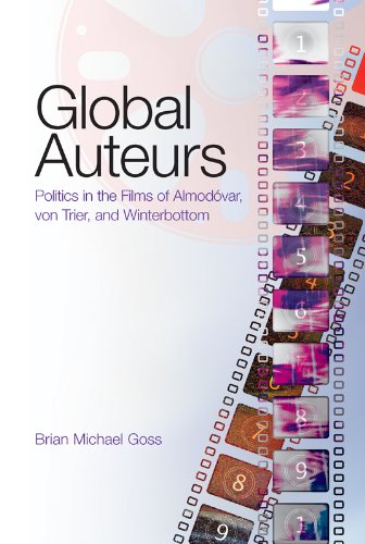 Global Auteurs: Politics in the Films of Almodóvar, von Trier, and Winterbottom (Intersections in Communications and Culture)