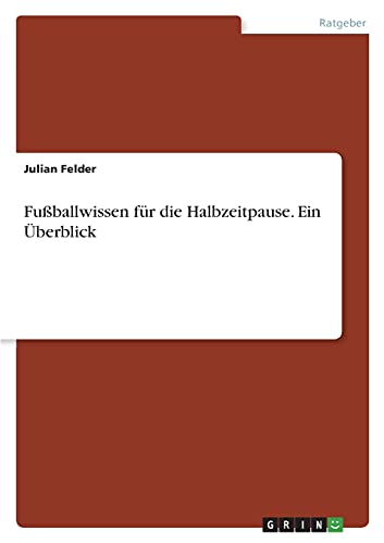 Fußballwissen für die Halbzeitpause. Ein Überblick