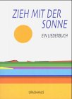 Zieh mit der Sonne: Ein Liederbuch