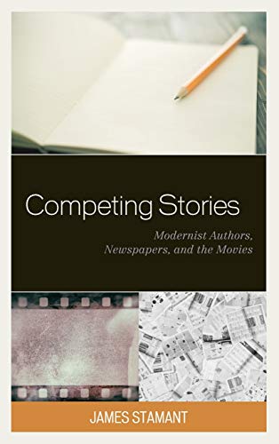 Competing Stories: Modernist Authors, Newspapers, and the Movies