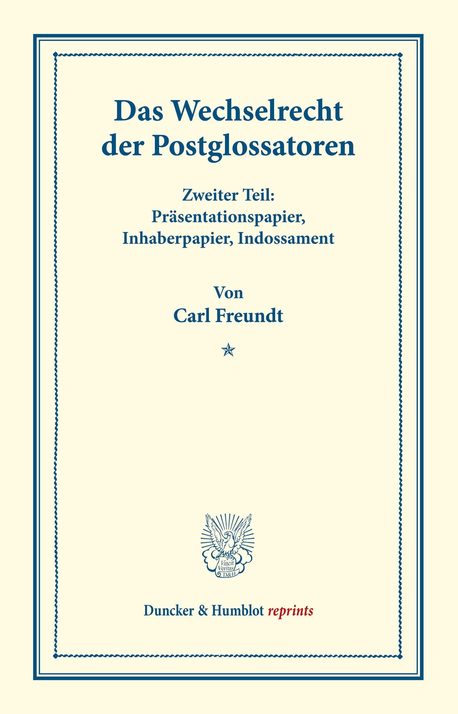 Das Wechselrecht der Postglossatoren.: Zweiter Teil: Präsentationspapier, Inhaberpapier, Indossament. (Duncker & Humblot reprints)