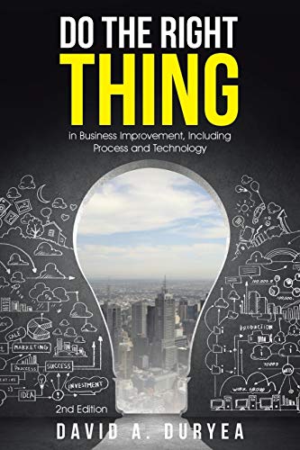 Do The Right Thing: in Business Improvement, Including Process and Technology