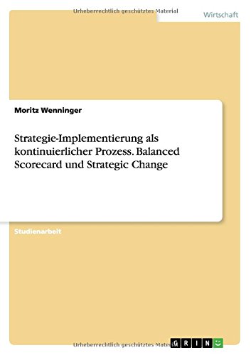 Strategie-Implementierung als kontinuierlicher Prozess. Balanced Scorecard und Strategic Change