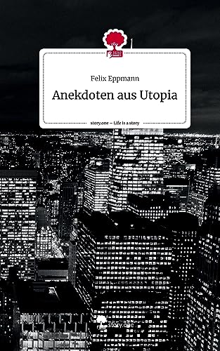 Anekdoten aus Utopia. Life is a Story - story.one