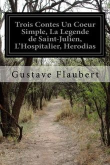 Trois Contes Un Coeur Simple, La Legende de Saint-Julien, L'Hospitalier, Herodias