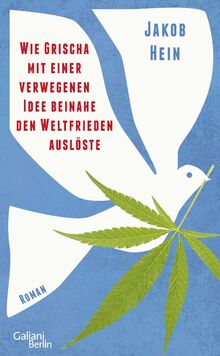 Wie Grischa mit einer verwegenen Idee beinahe den Weltfrieden auslöste: Roman von Hein, Jakob  | Buch | Zustand sehr gut