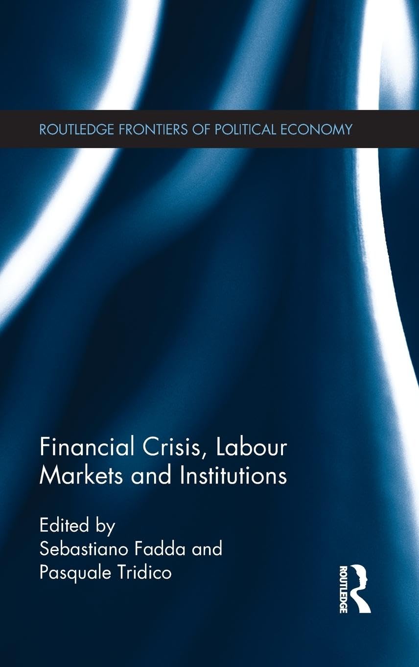 Financial Crisis, Labour Markets and Institutions (Routledge Frontiers of Political Economy, 171, Band 171)