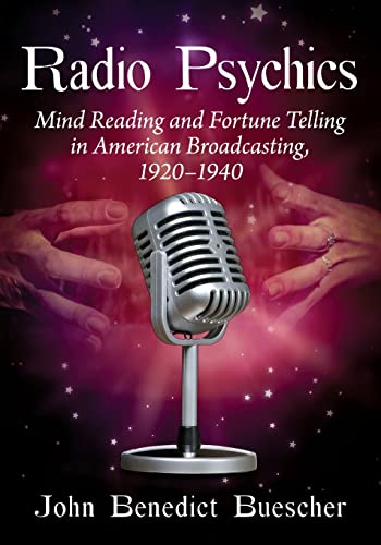 Radio Psychics: Mind Reading and Fortune Telling in American Broadcasting, 1920-1940
