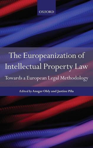 The Europeanization of Intellectual Property Law: Towards a European Legal Methodology