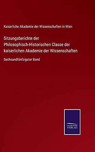Sitzungsberichte der Philosophisch-Historischen Classe der kaiserlichen Akademie der Wissenschaften: Sechsundfünfzigster Band