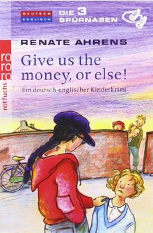 Die 3 Spürnasen - Give us the money, or else!: Ein deutsch-englischer Kinderkrimi