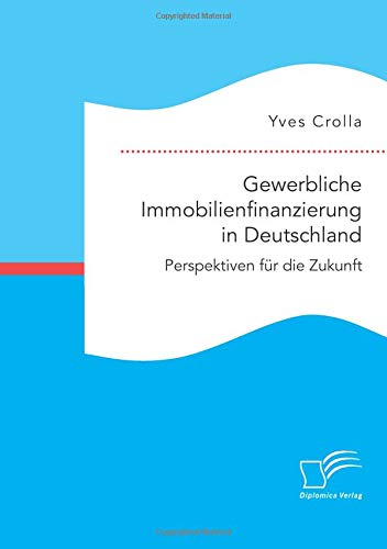 Gewerbliche Immobilienfinanzierung in Deutschland. Perspektiven für die Zukunft