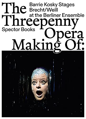 The Threepenny Opera. Making Of : Barrie Kosky stages Brecht/Weill at the Berliner Ensemble