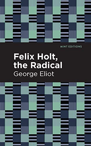 Felix Holt, The Radical (Mint Editions―Political and Social Narratives)