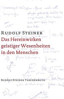 Das Hereinwirken geistiger Wesenheiten in den Menschen (Rudolf Steiner Taschenbücher aus dem Gesamtwerk)