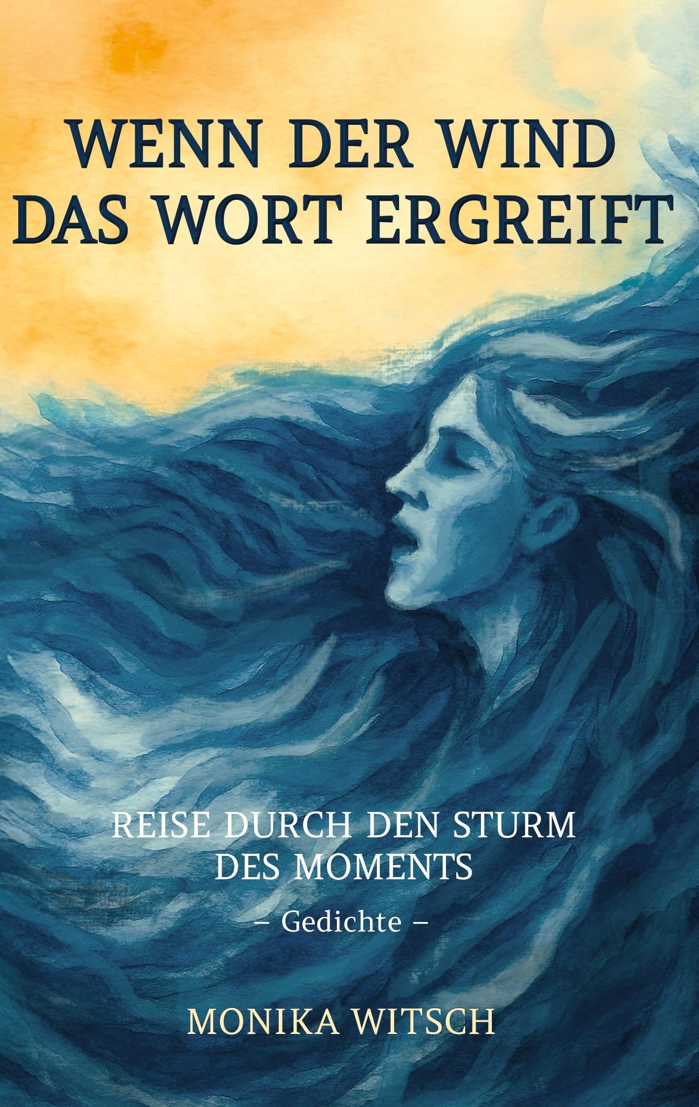 Wenn der Wind das Wort ergreift: Reise durch den Sturm des Moments - Gedichte