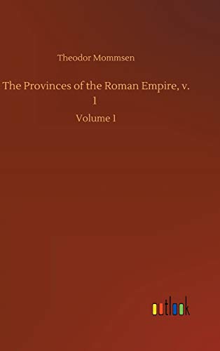 The Provinces of the Roman Empire, v. 1: Volume 1