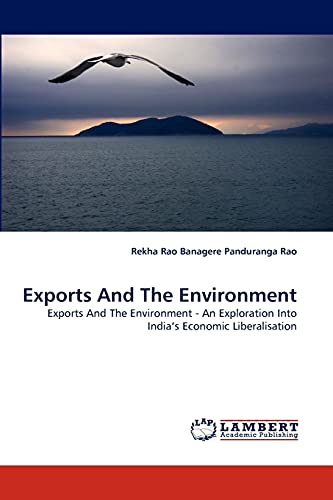 Exports And The Environment: Exports And The Environment - An Exploration Into India's Economic Liberalisation