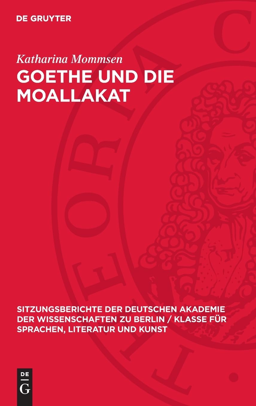 Goethe und die Moallakat: Wolfgang Schadewaldt zum 60. Geburtstag (Sitzungsberichte der Deutschen Akademie der Wissenschaften zu Berlin / Klasse für Sprachen, Literatur und Kunst, 1960,2)