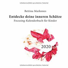 Entdecke deine inneren Schätze - Focusing-Kalenderbuch für Kinder: Achtsamkeitsübungen für das Jahr 2020