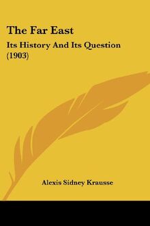 The Far East: Its History And Its Question (1903)