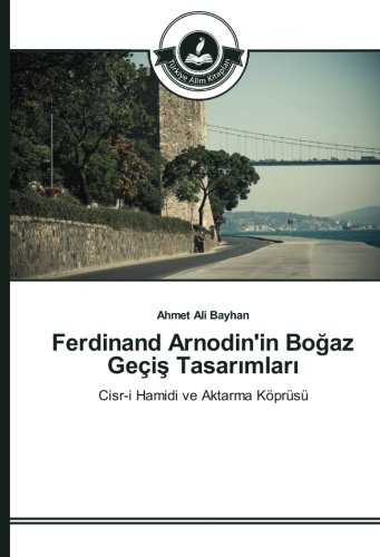 Ferdinand Arnodin'in Boğaz Geçiş Tasarımları: Cisr-i Hamidi ve Aktarma Köprüsü