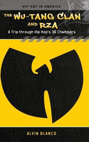 Alvin Blanco The Wu-Tang Clan And Rza, A Trip Through Hip Hop's 36 Chambers (Hip Hop In America)