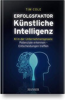 Erfolgsfaktor Künstliche Intelligenz: KI in der Unternehmenspraxis: Potenziale erkennen – Entscheidungen treffen