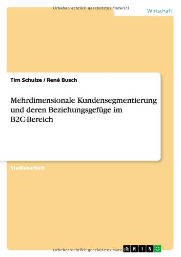 Mehrdimensionale Kundensegmentierung und deren Beziehungsgefüge im B2C-Bereich