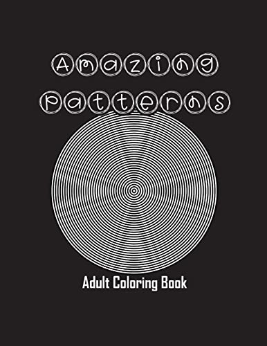 Amazing Patterns: Adult Coloring Book, Stress Relieving Mandala Style Patterns