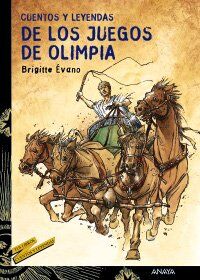 Cuentos y leyendas de los juegos de Olimpia (Libros Para Jóvenes - Tus Libros-Selección - Serie «Cuentos Y Leyendas»)